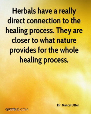 connection to the healing process. They are closer to what nature ...