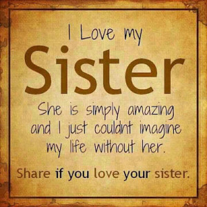 love my sister She is simply amazing and i just couldn't imagine my ...