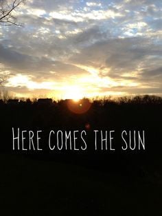 The Beetles Quote sunrise inspirational Here comes the sun A6 print