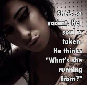 She's so vacant. Her soul is taken. He thinks 