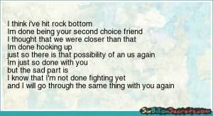 Friends - I think i've hit rock bottomIm done being your second choice ...
