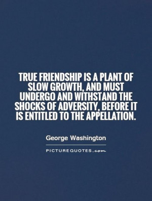 quote true friendship is a plant of slow growth and must undergo