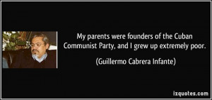 My parents were founders of the Cuban Communist Party, and I grew up ...