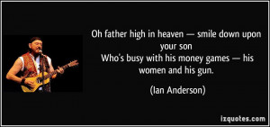 Oh father high in heaven — smile down upon your son Who's busy with ...