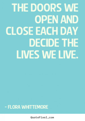 Inspirational quotes - The doors we open and close each day decide the ...