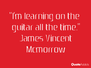 james vincent mcmorrow quotes i m learning on the guitar all the time