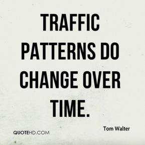 Traffic patterns do change over time.