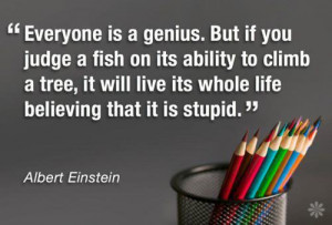 Albert Einstein - everyone is a genius but if you judge a fish by its ...