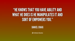 He knows that you have ability and what he does is he manipulates it ...