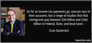 ... and $140 billion in Federal, State, and local taxes. - Luis Gutierrez