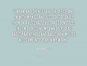 quote Ben Marcus i work and then i leave the 201193 1 png