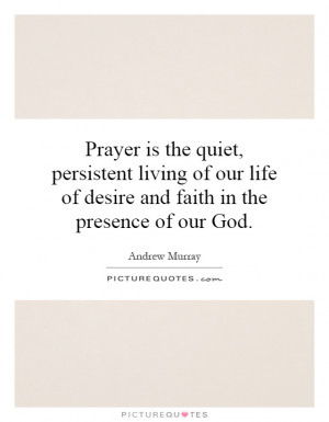 ... our life of desire and faith in the presence of our God. Picture Quote
