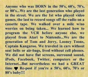 Born in the 50, 60, 70 & 80's.