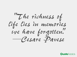 ... of life lies in memories we have forgotten.” — Cesare Pavese