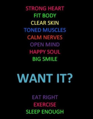 ... Open Mind Happy Soul Big Smile Want It, Eat Right Exercise Good Enough