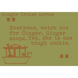 Ginger Snaps ~ Jungle Cruise Quotes
