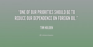 ... our priorities should be to reduce our dependence on foreign oil