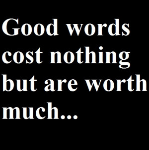 English Proverbs – Good words cost nothing but are worth much