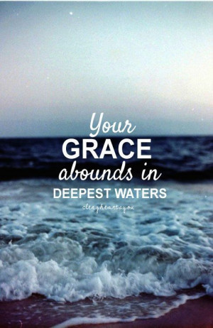 ... water. Sovereign Hands, Grace Abounds, Quotes, Deepest Water, Gods