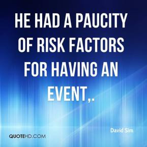 David Sim - He had a paucity of risk factors for having an event.
