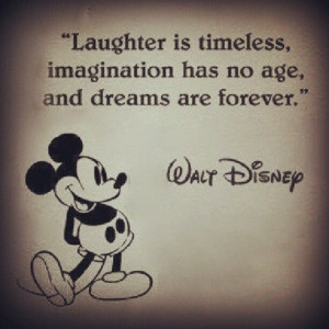 ... , imagination has no age, and dreams are forever. - Walt Disney