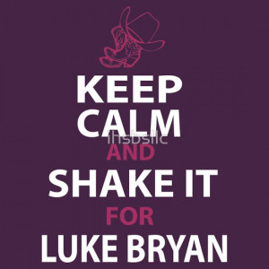 keep calm and shake it for luke bryan