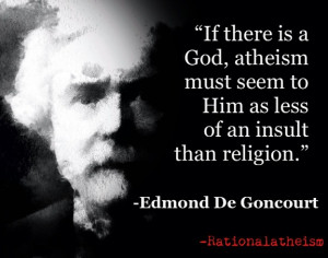 ... is a God, atheism must seem to Him as less of an insult than religion
