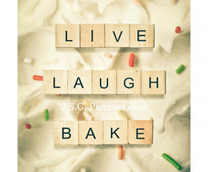... this image include: live laugh bake, baker, dessert, love and pastries
