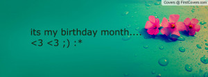 its my birthday month.... 3 3 Profile Facebook Covers