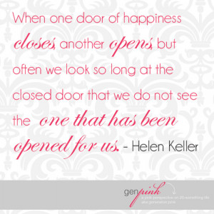 closes, another opens, but often we look so long at the closed door ...