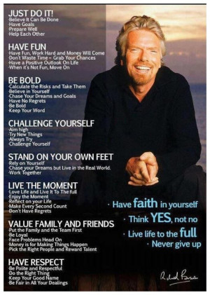 Richard Branson... dare to be bold, challenge yourself and have fun ...
