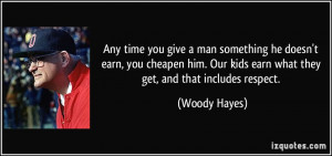 Any time you give a man something he doesn't earn, you cheapen him ...