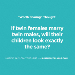 If twin females marry twin males, will their children look exactly the ...