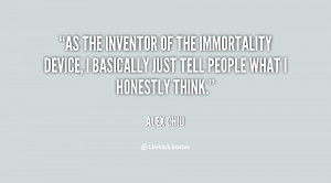 As the inventor of the Immortality Device, I basically just tell ...