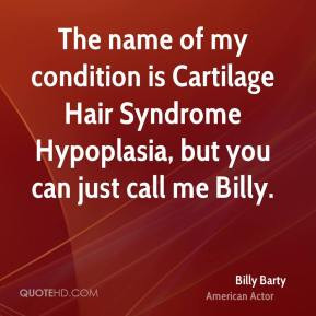Billy Barty - The name of my condition is Cartilage Hair Syndrome ...