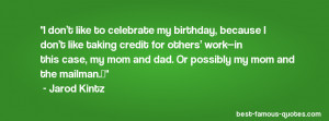 family quote -I don’t like to celebrate my birthday, because I don ...