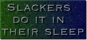 slackers do it in their sleep