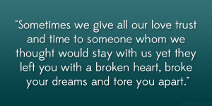 ... left you with a broken heart, broke your dreams and tore you apart