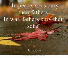 , sons bury their fathers. In war, fathers bury their sons #Quotes ...