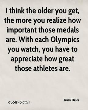 Brian Orser - I think the older you get, the more you realize how ...