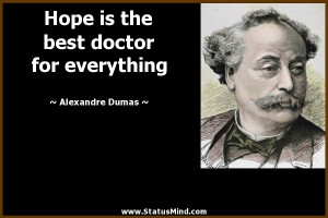 Hope is the best doctor for everything - Alexandre Dumas Quotes ...