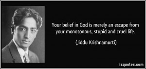 Your belief in God is merely an escape from your monotonous, stupid ...
