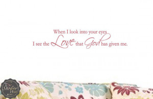 When I Look Into Your Eyes I See The Love That God Has Given Me ...