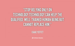 Stop relying only on technology.Technology can help the qualified ...