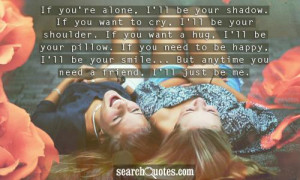 Best Friend Quotes If You Are Alone Ill Be Your Shadow