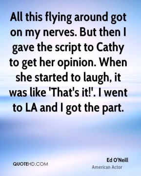 got on my nerves. But then I gave the script to Cathy to get her ...