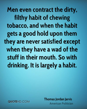 Men even contract the dirty, filthy habit of chewing tobacco, and when ...
