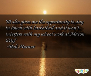 it also gives me the opportunity to stay in touch with basketball and ...