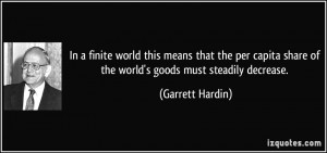 In a finite world this means that the per capita share of the world's ...