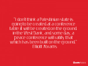 don't think a Palestinian state is going to be created at a ...